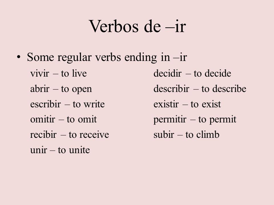 Verbos de –ir Some regular verbs ending in –ir