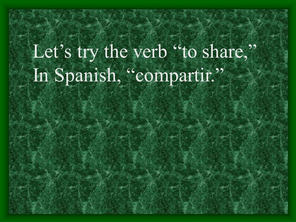Let’s try the verb to share,