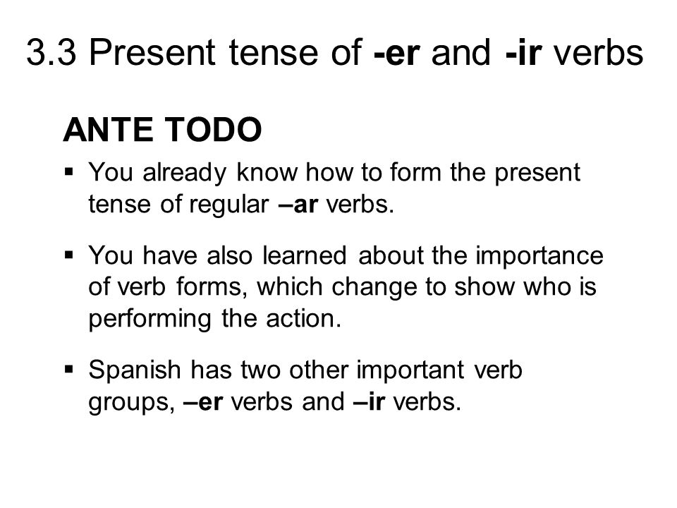 ANTE TODO You already know how to form the present tense of regular –ar verbs.