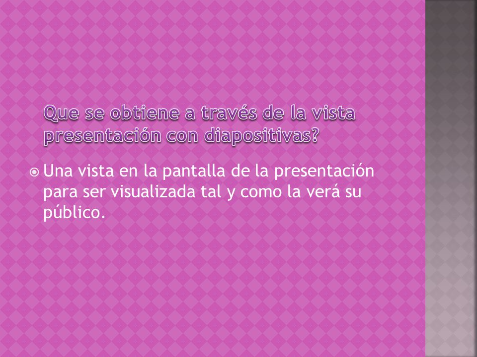 Que se obtiene a través de la vista presentación con diapositivas