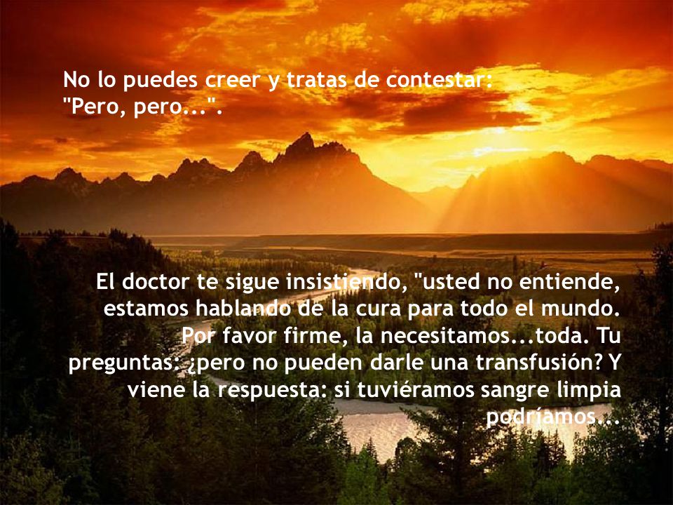 No lo puedes creer y tratas de contestar: Pero, pero... .