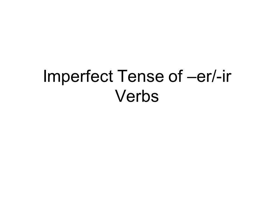 Imperfect Tense of –er/-ir Verbs
