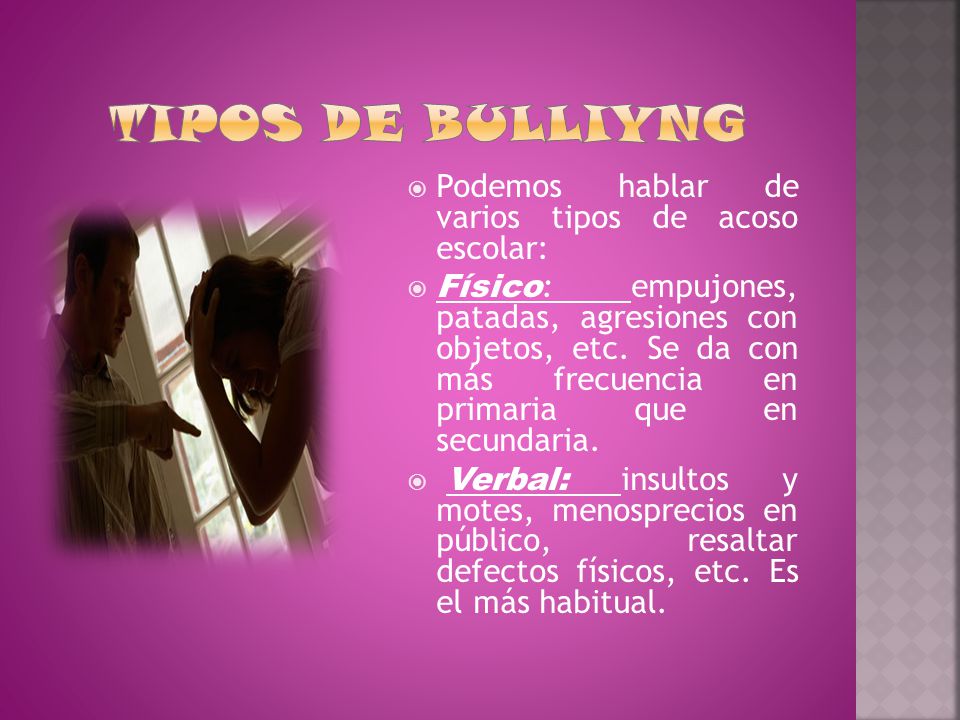 Tipos de bulliyng Podemos hablar de varios tipos de acoso escolar: