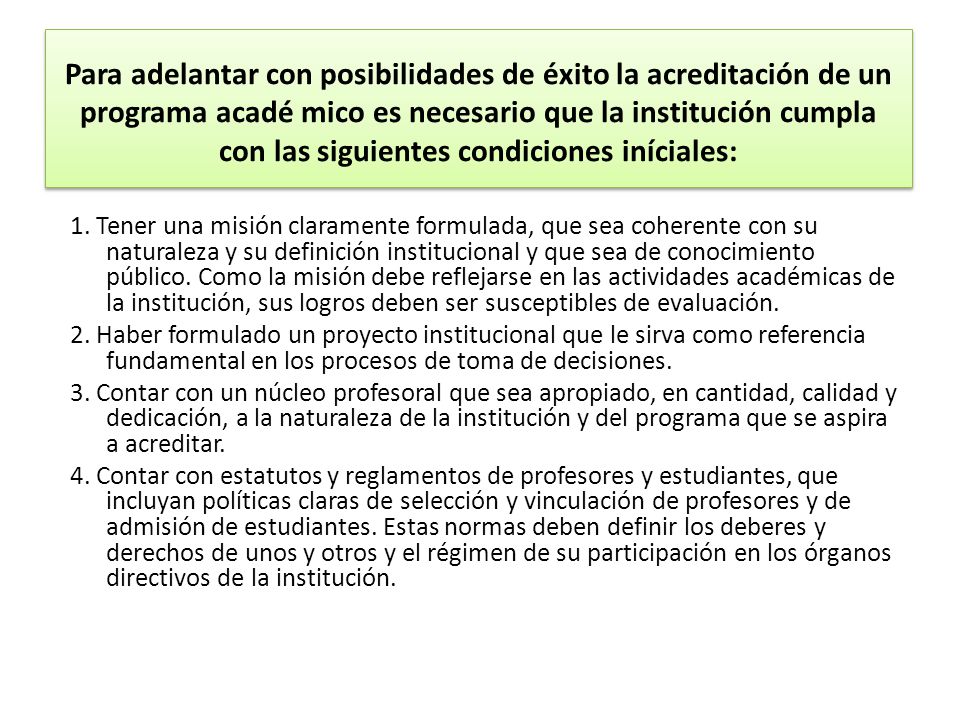 Para adelantar con posibilidades de éxito la acreditación de un programa acadé mico es necesario que la institución cumpla con las siguientes condiciones iníciales: