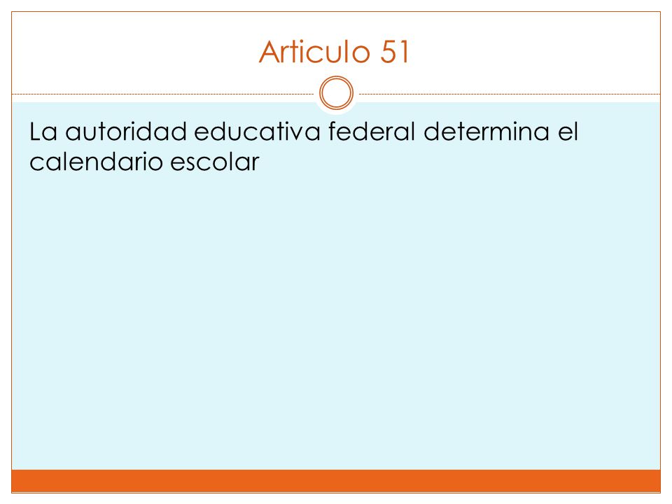 Articulo 51 La autoridad educativa federal determina el calendario escolar