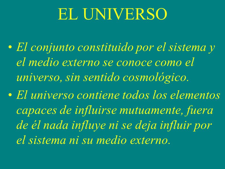 EL UNIVERSO El conjunto constituido por el sistema y el medio externo se conoce como el universo, sin sentido cosmológico.