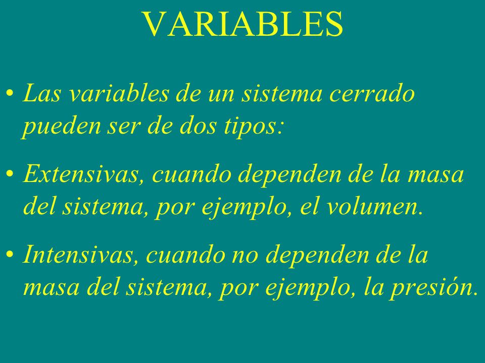 VARIABLES Las variables de un sistema cerrado pueden ser de dos tipos: