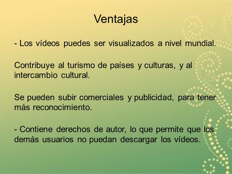 Ventajas - Los vídeos puedes ser visualizados a nivel mundial.