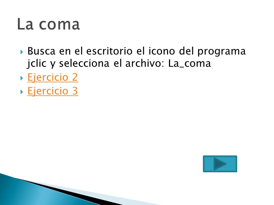 La coma Busca en el escritorio el icono del programa jclic y selecciona el archivo: La_coma. Ejercicio 2.