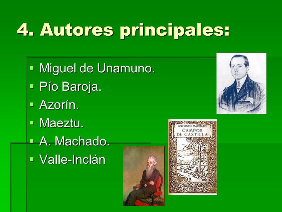 4. Autores principales: Miguel de Unamuno. Pío Baroja. Azorín. Maeztu.