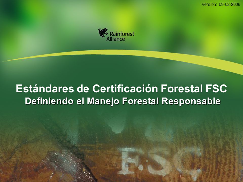 Versión: Estándares de Certificación Forestal FSC Definiendo el Manejo Forestal Responsable.