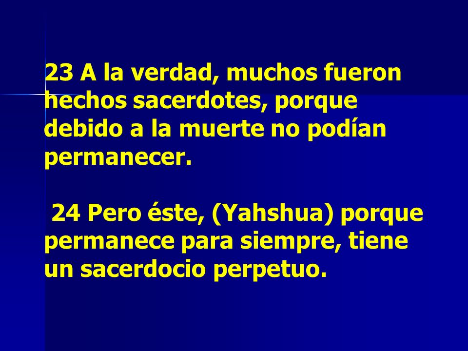 23 A la verdad, muchos fueron hechos sacerdotes, porque debido a la muerte no podían permanecer.