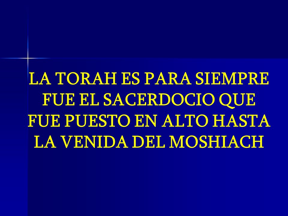 LA TORAH ES PARA SIEMPRE FUE EL SACERDOCIO QUE FUE PUESTO EN ALTO HASTA LA VENIDA DEL MOSHIACH