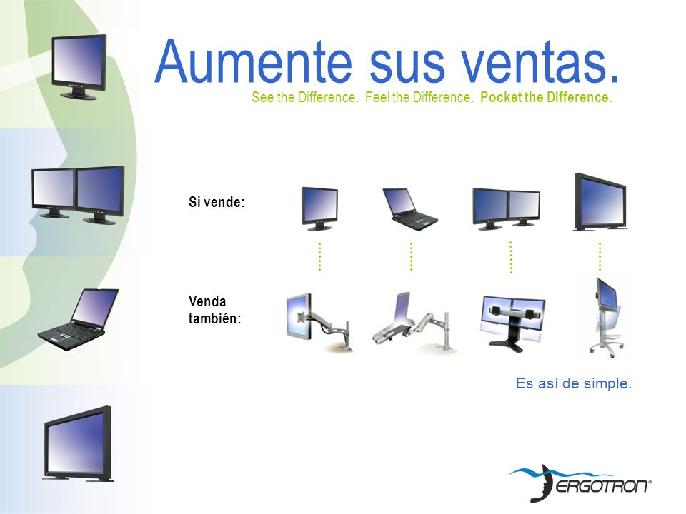 Aumente sus ventas. See the Difference. Feel the Difference. Pocket the Difference. Si vende: Venda.