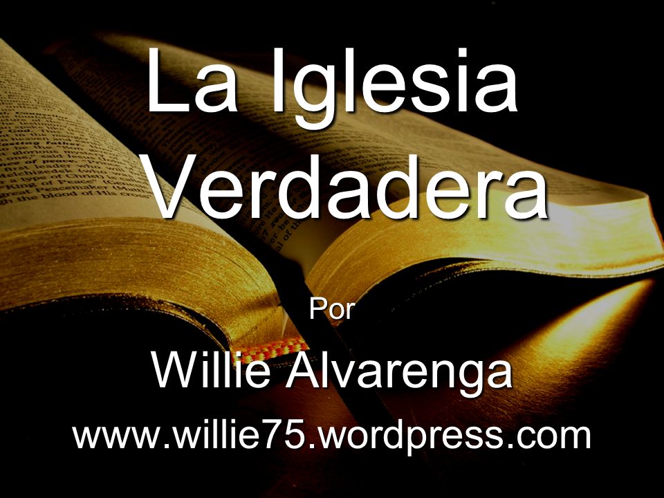 La Iglesia Verdadera Por Willie Alvarenga