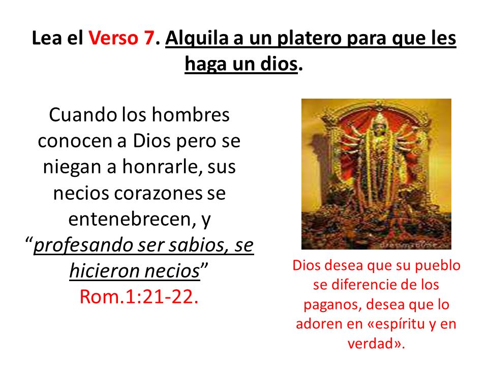 Lea el Verso 7. Alquila a un platero para que les haga un dios.