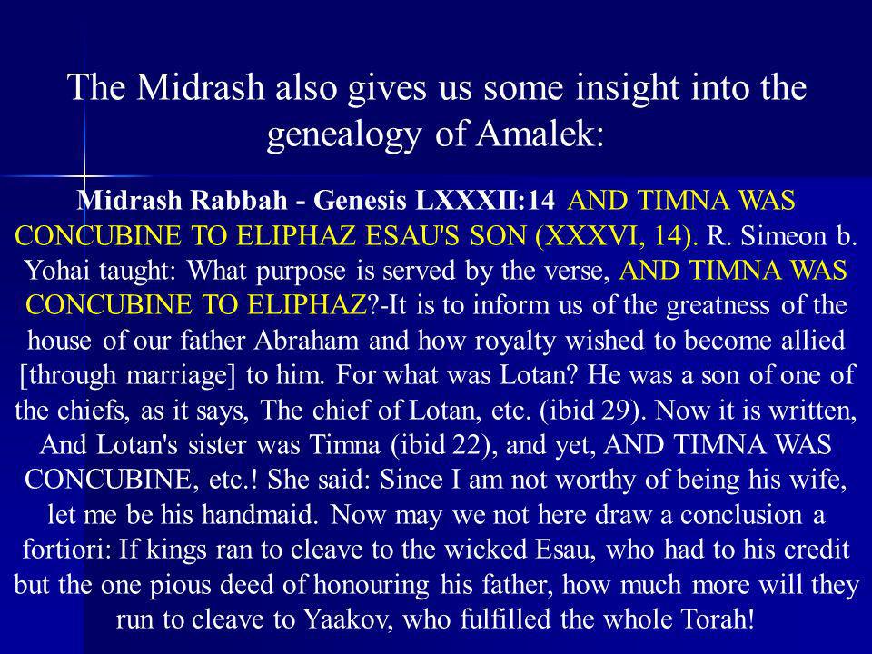 The Midrash also gives us some insight into the genealogy of Amalek: