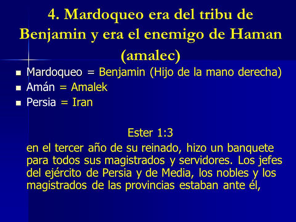 4. Mardoqueo era del tribu de Benjamin y era el enemigo de Haman (amalec)