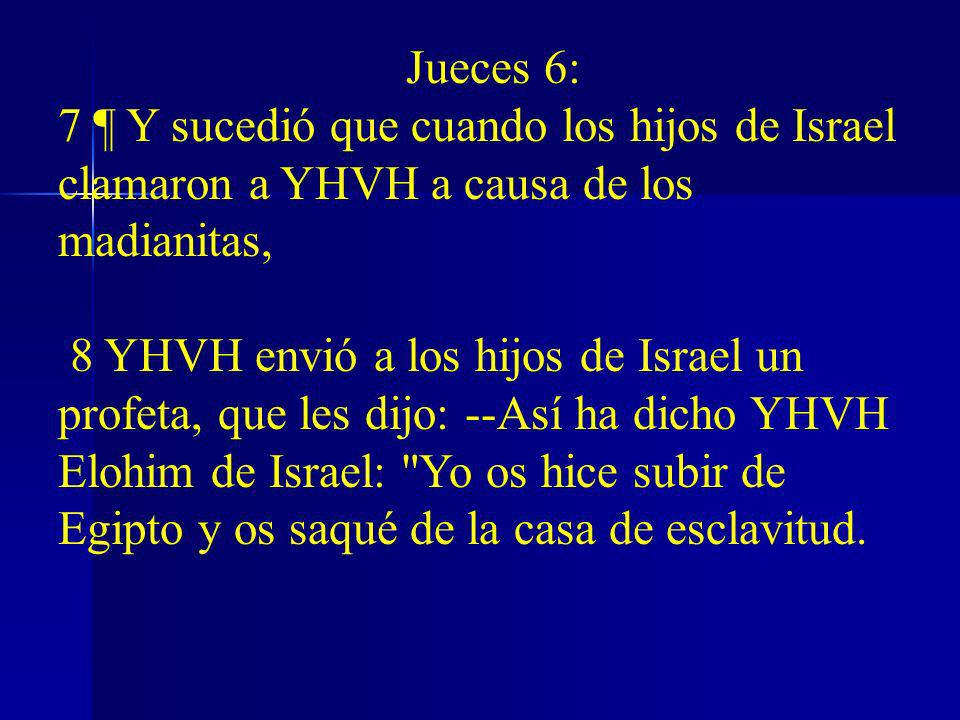 Jueces 6: 7 ¶ Y sucedió que cuando los hijos de Israel clamaron a YHVH a causa de los madianitas,