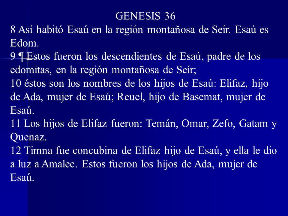 GENESIS 36 8 Así habitó Esaú en la región montañosa de Seír. Esaú es Edom.