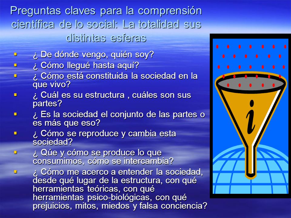 Preguntas claves para la comprensión científica de lo social: La totalidad sus distintas esferas