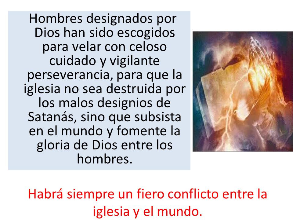 Habrá siempre un fiero conflicto entre la iglesia y el mundo.