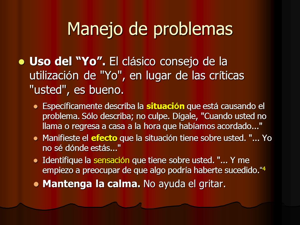 Manejo de problemas Uso del Yo . El clásico consejo de la utilización de Yo , en lugar de las críticas usted , es bueno.