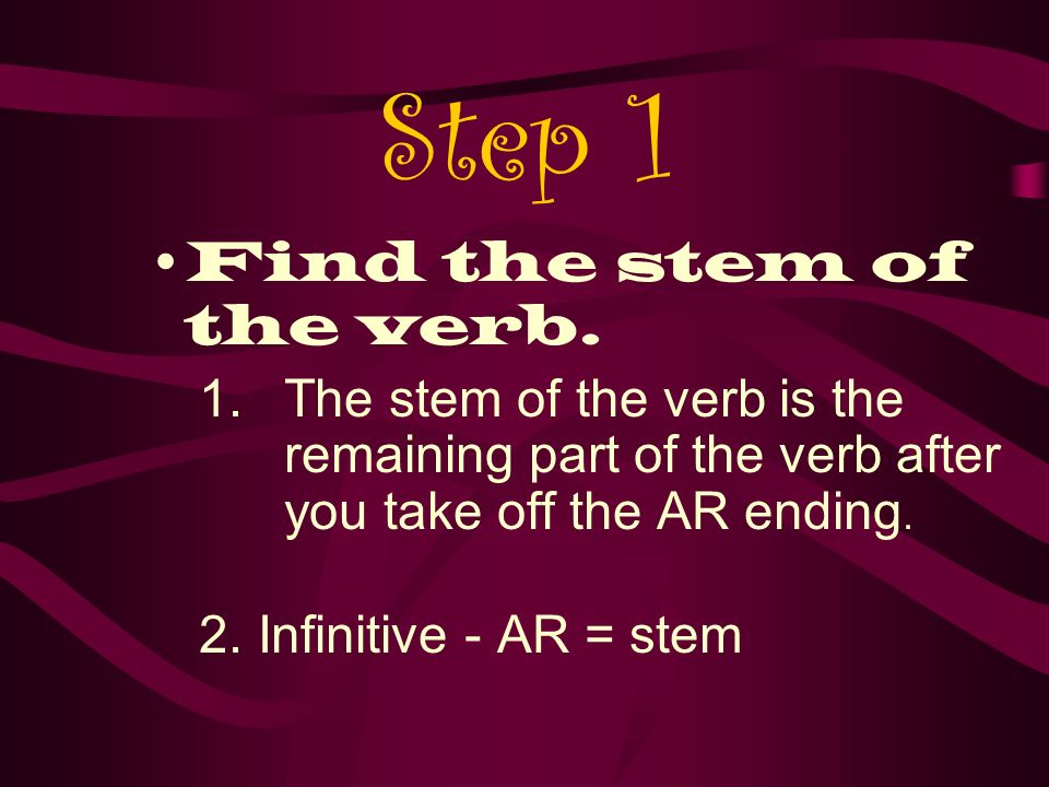 Step 1 Find the stem of the verb.