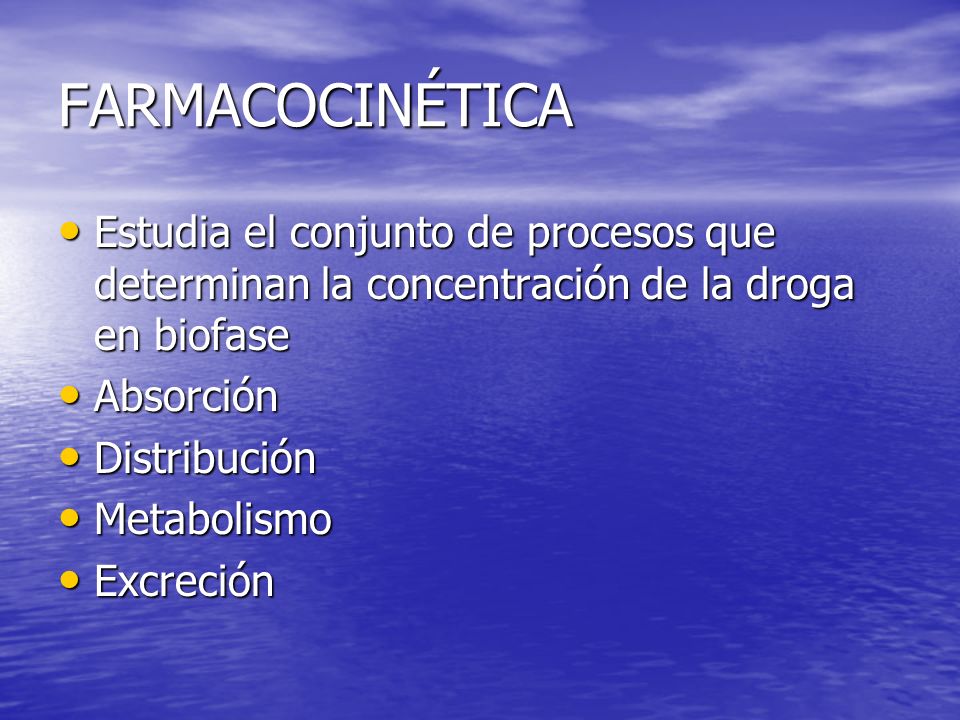 FARMACOCINÉTICA Estudia el conjunto de procesos que determinan la concentración de la droga en biofase.