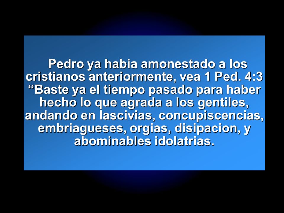 Pedro ya habia amonestado a los cristianos anteriormente, vea 1 Ped