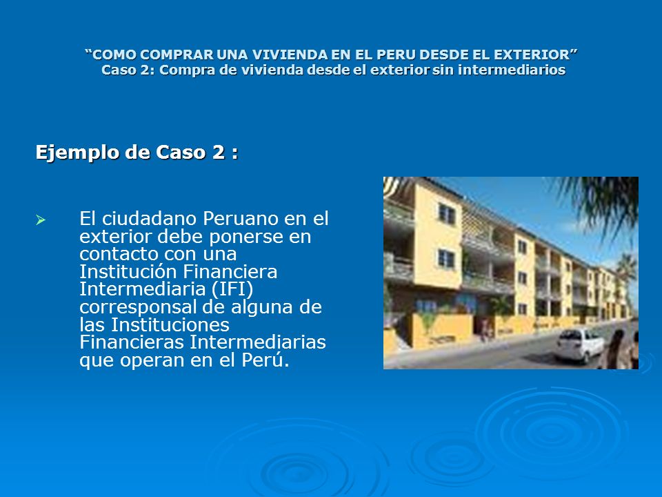 COMO COMPRAR UNA VIVIENDA EN EL PERU DESDE EL EXTERIOR Caso 2: Compra de vivienda desde el exterior sin intermediarios