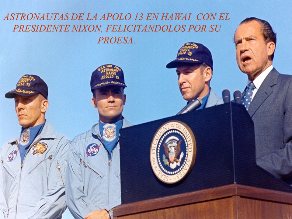 ASTRONAUTAS DE LA APOLO 13 EN HAWAI CON EL PRESIDENTE NIXON, FELICITANDOLOS POR SU PROESA.