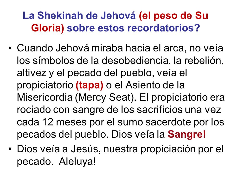 La Shekinah de Jehová (el peso de Su Gloria) sobre estos recordatorios