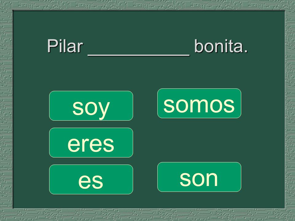 Pilar __________ bonita.
