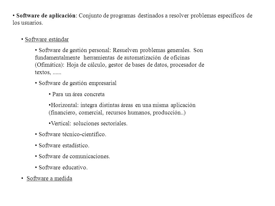 Software de aplicación: Conjunto de programas destinados a resolver problemas específicos de los usuarios.
