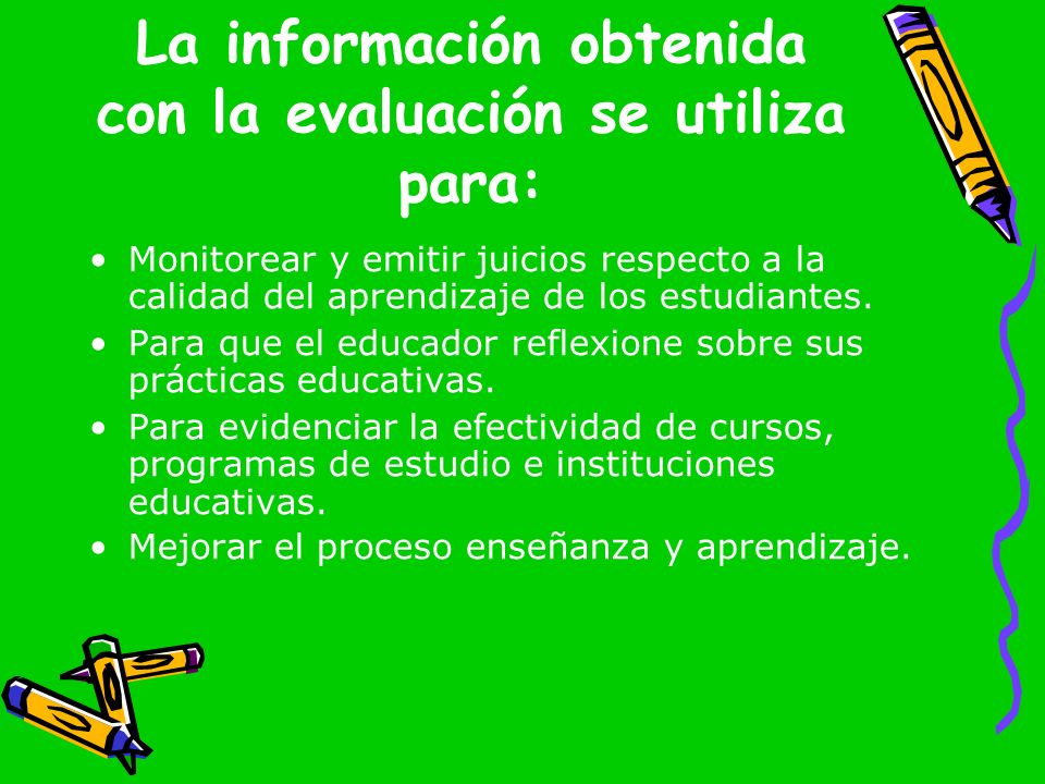 La información obtenida con la evaluación se utiliza para: