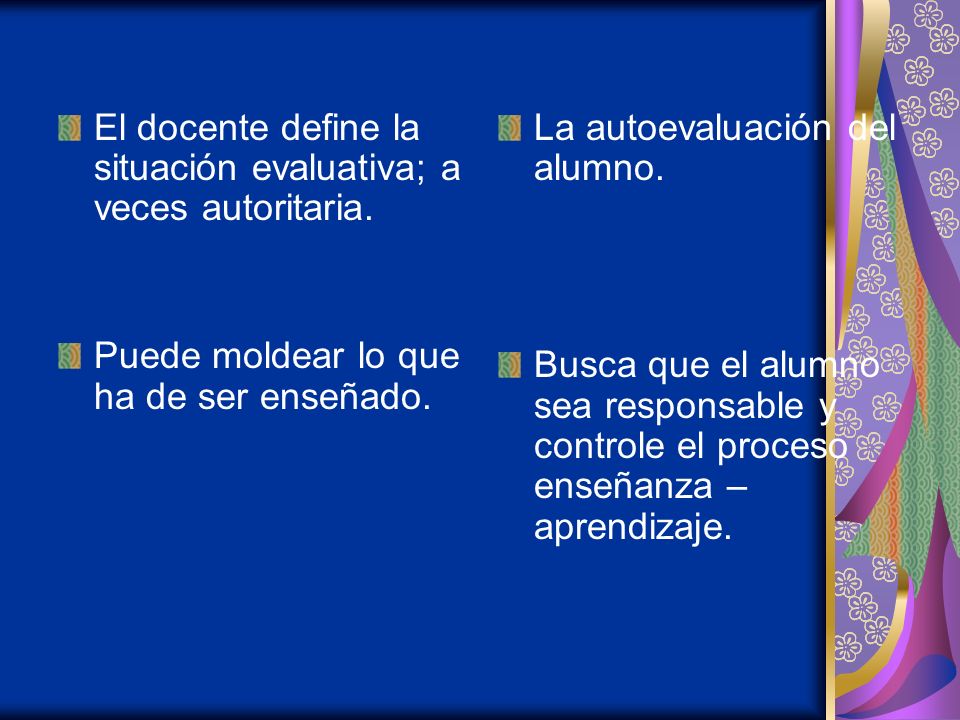 El docente define la situación evaluativa; a veces autoritaria.