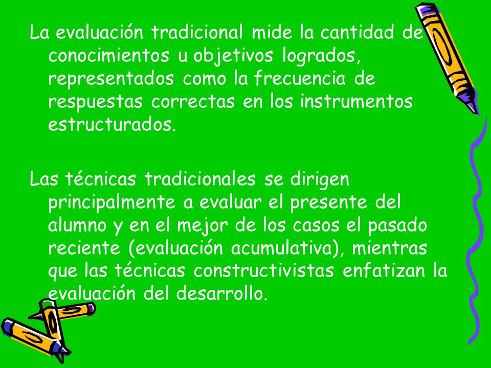 La evaluación tradicional mide la cantidad de conocimientos u objetivos logrados, representados como la frecuencia de respuestas correctas en los instrumentos estructurados.