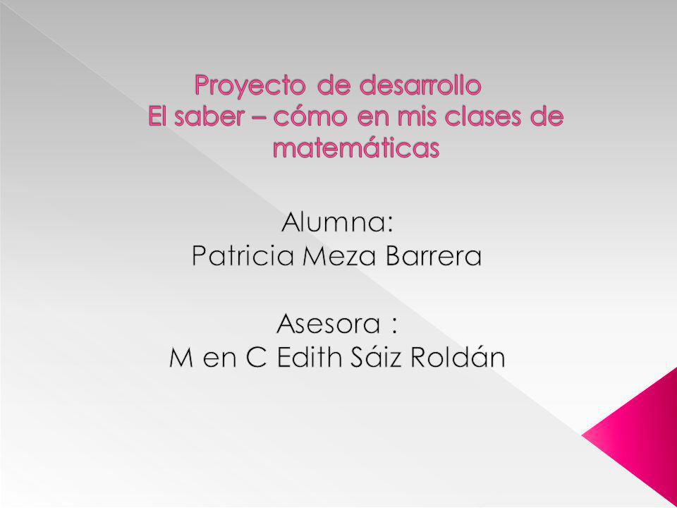 Proyecto de desarrollo El saber – cómo en mis clases de matemáticas