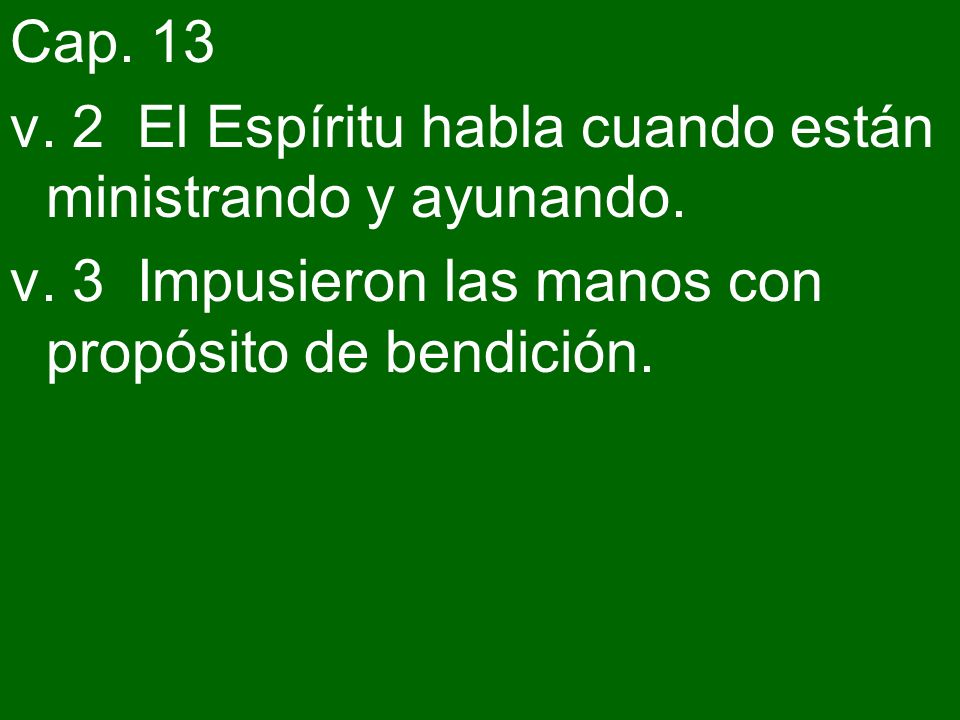 Cap. 13 v. 2 El Espíritu habla cuando están ministrando y ayunando.