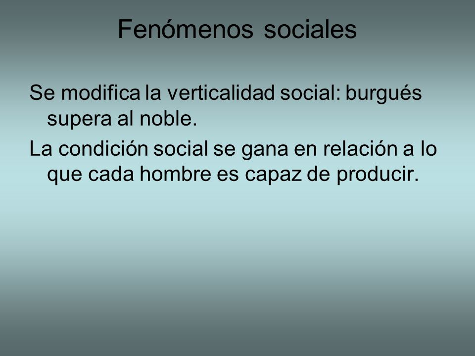 Fenómenos sociales Se modifica la verticalidad social: burgués supera al noble.