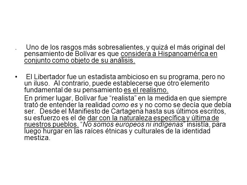 . Uno de los rasgos más sobresalientes, y quizá el más original del pensamiento de Bolívar es que considera a Hispanoamérica en conjunto como objeto de su análisis.