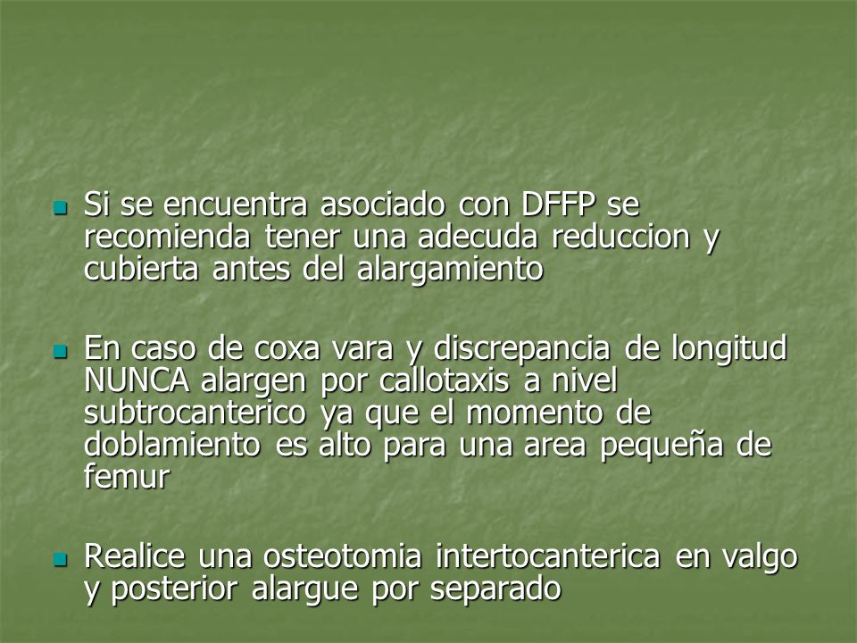 Si se encuentra asociado con DFFP se recomienda tener una adecuda reduccion y cubierta antes del alargamiento