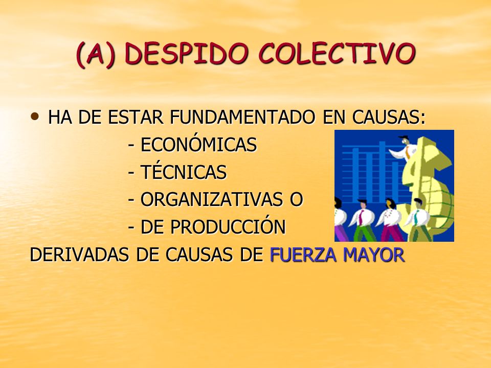 (A) DESPIDO COLECTIVO HA DE ESTAR FUNDAMENTADO EN CAUSAS: - ECONÓMICAS