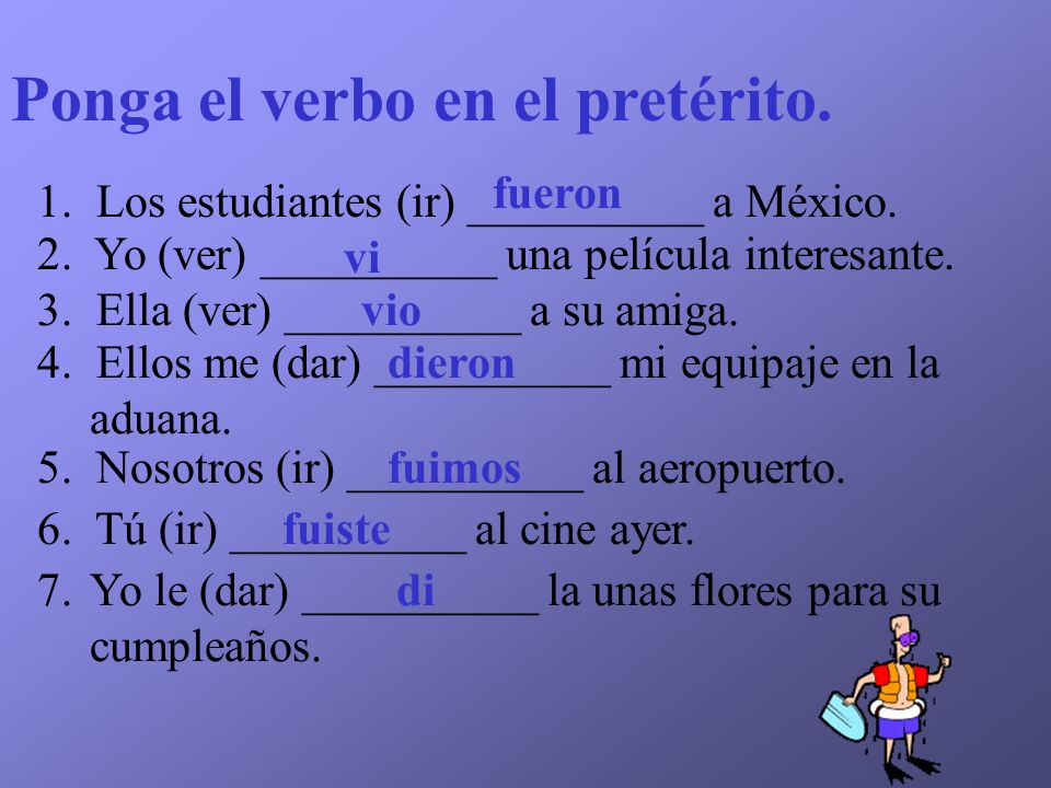 Ponga el verbo en el pretérito.