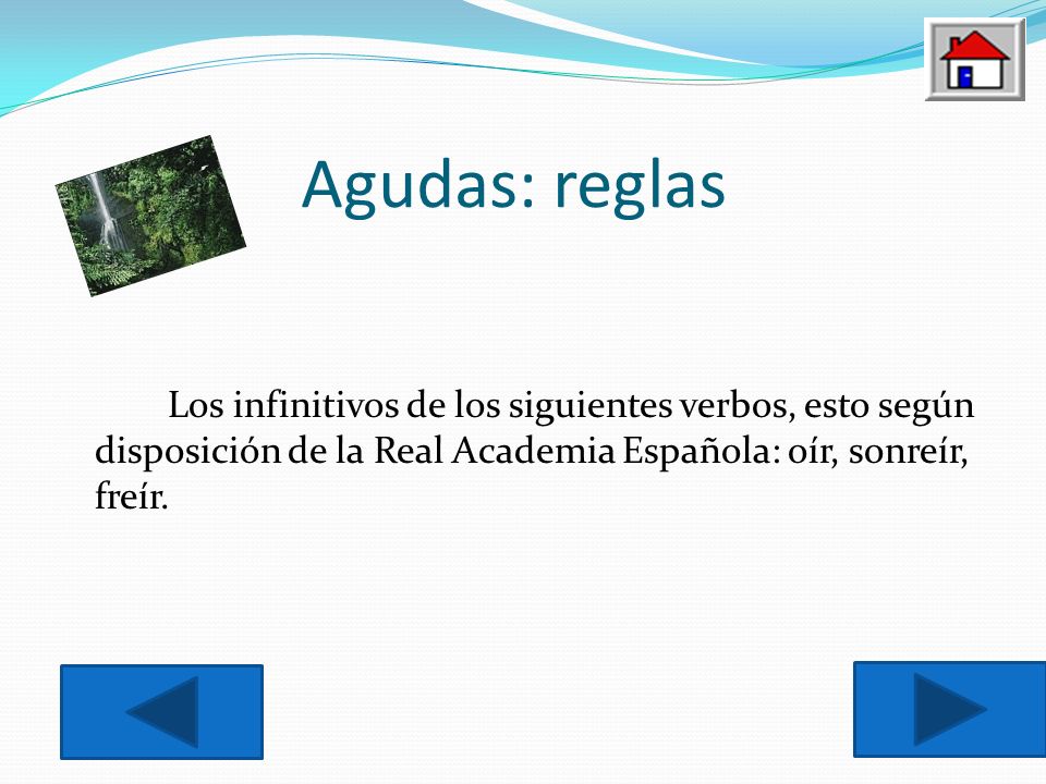 Agudas: reglas Los infinitivos de los siguientes verbos, esto según disposición de la Real Academia Española: oír, sonreír, freír.