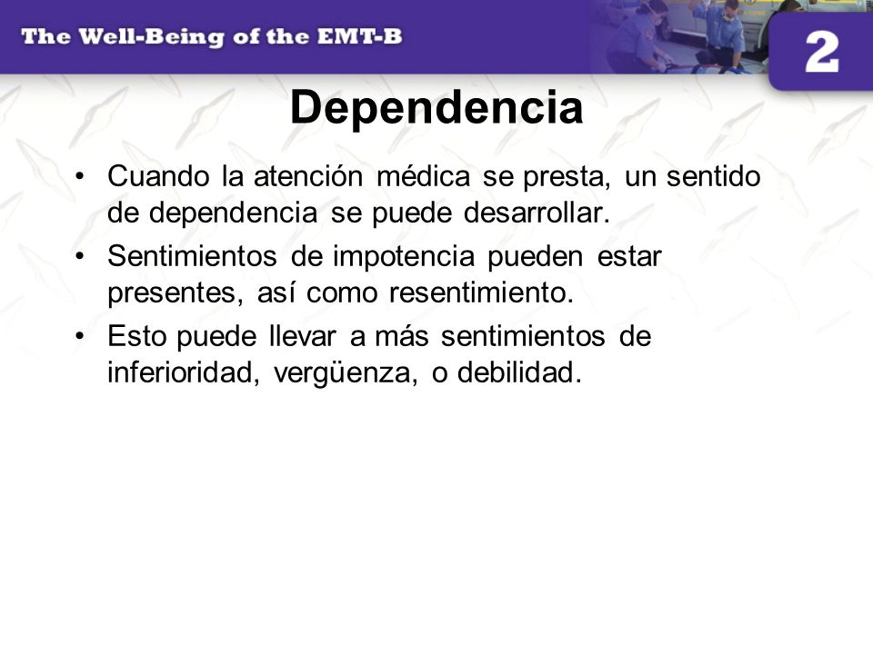 Dependencia Cuando la atención médica se presta, un sentido de dependencia se puede desarrollar.