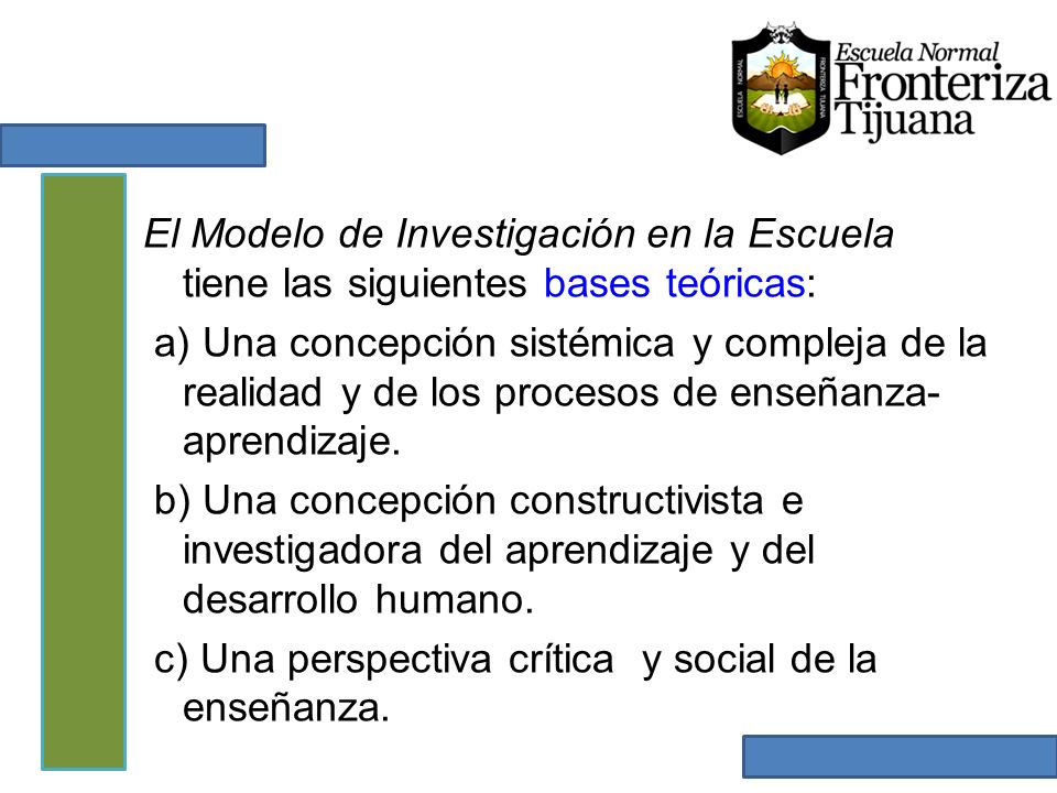 El Modelo de Investigación en la Escuela tiene las siguientes bases teóricas: