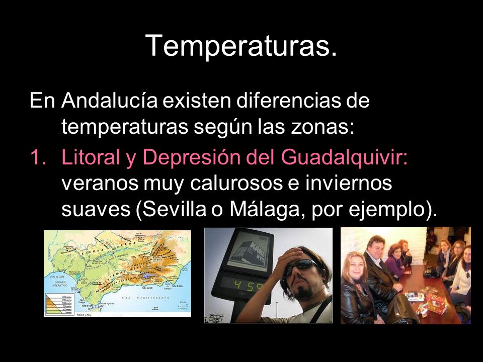 Temperaturas. En Andalucía existen diferencias de temperaturas según las zonas: