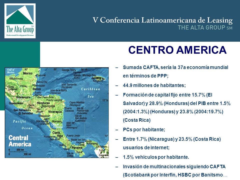 CENTRO AMERICA Sumada CAFTA, sería la 37a economía mundial en términos de PPP; 44.9 millones de habitantes;
